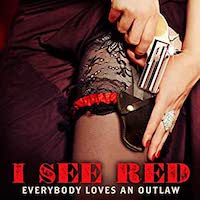 everybody-loves-an-outlaw-i-see-red