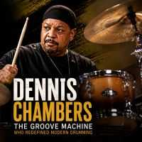 Dennis Chambers: The Groove Machine Who Redefined Modern Drumming